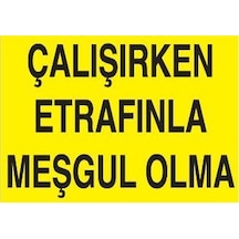 Çalışırken Etrafınla Meşgul Olma Uyarı Levhası 40x60cm