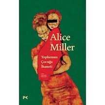 Toplumun Çocuğa İhaneti - Alice Miller - Profil Kitap
