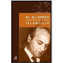 Dr. Ali Şeriati ve Bir İdeoloji Olarak İslamcılık  - Ertuğrul Cesur  - Fecr Yayınları