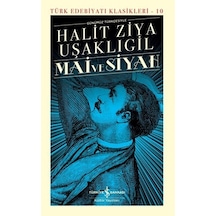 Mai ve Siyah - Günümüz Türkçesiyle - Türk Edebiyatı Klasikleri 10 - Halid Ziya Uşaklıgil - İş Bankası Kültür Yayınları
