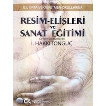 Resim - Elişleri ve Sanat Eğitimi - İlk Orta ve Öğretmen Okullarına - İ. Hakkı Tonguç - Cumhuriyet Kitapları