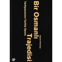 Bir Osmanlı Trajedisi-Tarihyazımını - Gabriel Piterberg - Koç Üniversitesi Yayınları