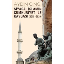 Siyasal İslamın Cumhuriyet ile Kavgası 2010 - 2020 - Aydın Cıngı - Tekin Yayınevi