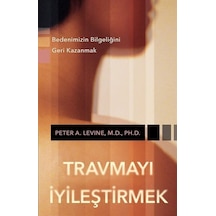 Travmayı İyileştirmek - Bedenimizin Bilgeliğini Geri Kazanmak - Peter A. Levine M.D. Ph.D. - Butik
