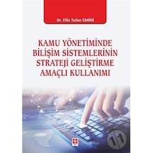 Kamu Yönetiminde Bilişim Sistemlerinin Strateji Geliştirme Amaçlı Kullanımı - Filiz Tufan Emini - Ekin Basım Yayın