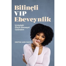 Bilinçli VIP Ebeveynlik - İçinizdeki Güçlü Ebeveyni Uyandırın - Destini Ann Davis - Butik