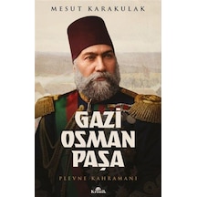 Gazi Osman Paşa & Plevne Kahramanı / Mesut Karakulak