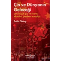 Çin ve Dünyanın Geleceği - Fatih Oktay - İş Bankası Kültür Yayınları