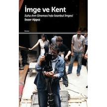 İmge ve Kent - Suha Arın Sineması'ında İstanbul İmgesi - Sezer Ağgez - Doruk Yayınları