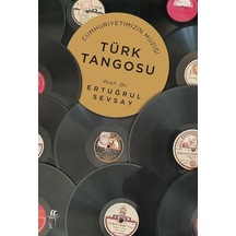 Cumhuriyetimizin Müziği Türk Tango / Ertuğrul Sevsay