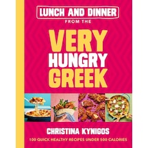 Lunch And Dinner From The Very Hungry Greek: 100 Quick Healthy Recipes Under 500 Calories