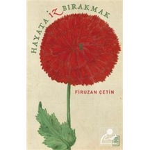 Hayata İz Bırakmak / Firuzan Çetin