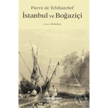 İstanbul ve Boğaziçi - Pierre de Tchihatchef - İş Bankası Kültür Yayınları