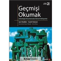 Geçmişi Okumak Arkeolojiyi Yorumlamada Güncel Yaklaşımlar - Ian Hodder -  Scott Hutson - Phoenix