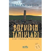Bozkırın Tanıkları - Eski Türkçe Yazıtlar - Erhan Aydın - Bilge Kültür Sanat