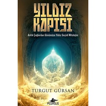 Yıldız Kapısı: Antik Çağlardan Günümüze Yıldız Geçidi Mitolojisi Turgut Gürsan