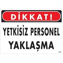 Dikkat Yetkisiz Personel Yaklaşma Uyarı Levhası 25x35 Kod:1409 - Elwm-286571