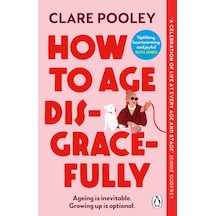 How To Age Disgracefully Penguin Books Uk
