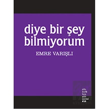 Diye Bir Şey Bilmiyorum - Emre Varışlı - Altıkırkbeş Basın Yayın