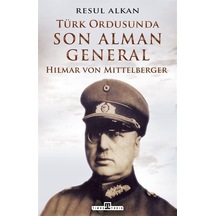 Türk Ordusunda Son Alman General: Hilmar von Mittelberger - Resul Alkan - Timaş Yayınları