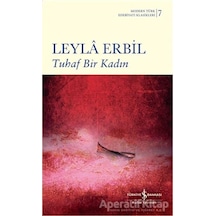 Tuhaf Bir Kadın-Modern Türk Edebiyatı Klasikleri 7 -  Leyla Erbil -  İş Bankası Kültür Yayınları