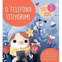 O Telefonu İstiyorum! - Alberto Pellai -  Barbara Tamborini - Turkuvaz Çocuk