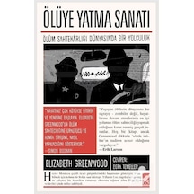 Ölüye Yatma Sanatı: Ölüm Sahtekarlığı Dünyasında Bir Yolculuk  - Elizabeth Greenwood  - İndigo Kitap