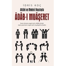 Ahlaki ve Medeni Boyutuyla Adab-ı Muaşeret - İdris Koç - Çınaraltı Yayınları