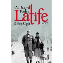 Cumhuriyet Kadını Latife Hanım - S. Eriş Ülger - Parola Yayınları