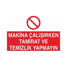 Makina Çalışırken Tamirat Ve Temizlik Yapmayın Uyarı Levhası 60x90cm