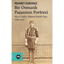 Bir Osmanlı Paşasının Portresi: Hicaz Valisi Ahmed Ratib Paşa ...