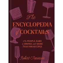 The Encyclopedia Of Cocktails: The People, Bars & Drinks, With More Than 100 Recipes