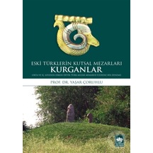 Kurganlar: Eski Türklerin Kutsal Mezarları
