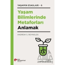 Yaşam Bilimlerinde Metaforları Anlamak Yaşamın Esasları 6 Koç Üniversitesi Yayınları