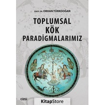 Toplumsal Kök Paradigmalarımız / Prof. Dr. Orhan Türkdoğan