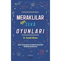 Meraklılar İçin Zeka Oyunları - Zekice Tasarlanmış Beyninizin Zindeliğini Artıracak Bulmacalar - Gareth Moore - Maya Kitap