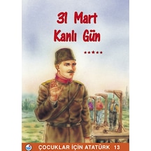 31 Mart  Kanlı Gün - Çocuklar İçin Atatürk- Engin