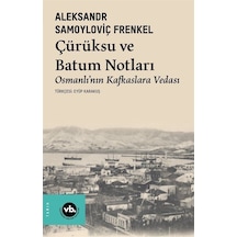 Çürüksu ve Batum Notları - Osmanlı'nın Kafkaslara Vedası - Aleksandr Samoyloviç Frenkel - VakıfBank Kültür Yayınları