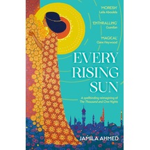 Every Rising Sun: A Spellbinding Reimagining Of The Thousand And One Nights