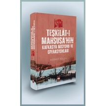 Teşkilat-I Mahsusa'Nın Kafkasya Misyonu Ve Operasyonları - Cilt