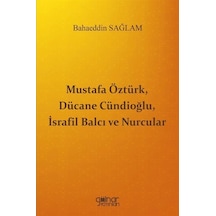 Mustafa Öztürk, Dücane Cündioğlu, İsrafil Balcı Ve Nurcular / ...