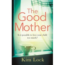 The Good Mother: A Gripping Emotional Page Turner With A Twist That Will Leave You Reeling
