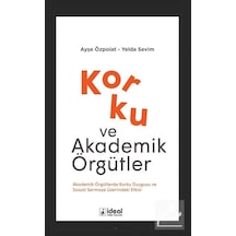 Korku ve Akademik Örgütler - Ayşe Özpolat - İdeal Kültür Yayıncılık