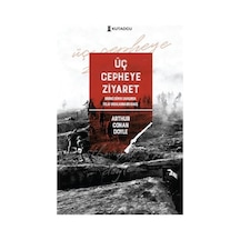 Üç Cepheye Ziyaret - Birinci Dünya Savaşında İtilaf Ordularına Bir Bakış - Arthur Conan Doyle - Kutadgu Yayınları