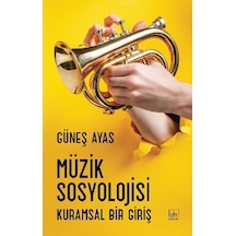 Müzik Sosyolojisi-Kuramsal Bir Giriş - Güneş Ayas - İthaki Yayınları