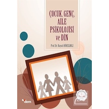 Çocuk Genç Aile Psikolojisi ve Din - Hayati Hökelekli - Dem Yayınları
