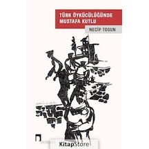 Türk Öykücülüğünde Mustafa Kutlu - Necip Tosun - Dergah Yayınları