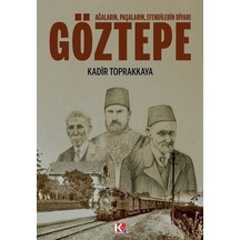 Göztepe: Ağaların Paşaların Efendilerin Diyarı - Kadir Toprakkaya - K