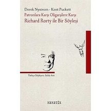 Patronlara Karşı Oligarşilere Karşı:  Richard Rorty ile Bir Söyleşi - Derek Nystrom -  Kent Puckett - Heretik Yayıncılık