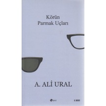 Körün Parmak Uçları - A. Ali Ural - Şule Yayınları